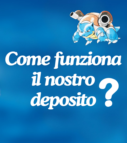 Come funziona il nostro deposito ?